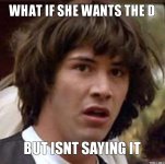 what-if-she-wants-the-d-but-isnt-saying-it[1].jpg