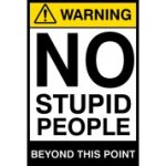 warning-no-stupid-people-funny-health-and-safety-sign-joke007-200x300mm-4202-p.jpg