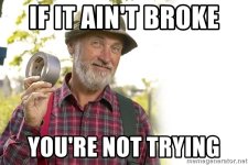 if-it-aint-broke-youre-not-trying.jpg