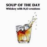 soup of the dau whiskey H2O.jpg soup of the dau whiskey H2O.jpg